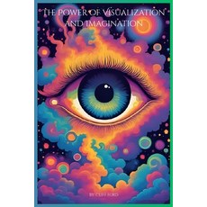 (영문도서)The Power of Visualization and Imagination: Awaken the Creative Power Within to... Paperback, Independently Published, English, 9798273608276