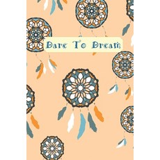 Dare To Dream: A journal to help you get all of your creative thoughts down onto paper... Paperback, Independently Published