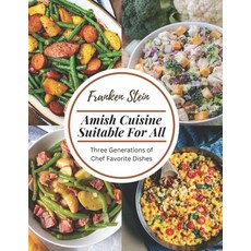 (영문도서) Amish Cuisine Suitable For All: Three Generations of Chef Favorite Dishes Paperback, Independently Published, English, 9798387883088