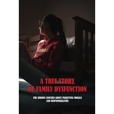 A True Story Of Family Dysfunction: The Serious Concern About Parenting Morals And Responsibilities:... Paperback, Independently Published, English, 9798727988121