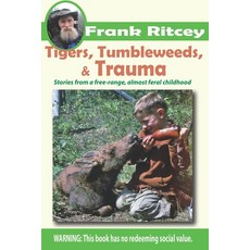 (영문도서) Tigers Tumbleweeds and Trauma: Stories from a free range almost feral childhood Paperback, Independently Published, English, 9798781622696