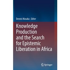 (영문도서) Knowledge Production and the Search for Epistemic Liberation in Africa Hardcover, Springer, English, 9783031079641