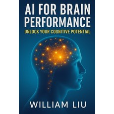 (英文圖書)AI for Brain Performance: Unlock Your Cognitive Potential 平裝版, Independently Published, 英文