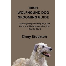 (영문도서)Irish Wolfhound Dog Grooming Guide: Step-by-Step Techniques Coat Care and Main... Paperback, Independently Published, English, 9798277260203