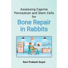 (영문도서) Assessing Caprine Periosetum and Stem Cells for Bone Repair in Rabbits Paperback, Independent Author, English, 9788186441312