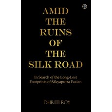 (영문도서)Amid the Ruins of the Silk Road: In Search of the Long-Lost Footprints of Ś... Hardcover, Bluerose Publishers, English, 9789373102597