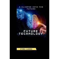 (영문도서) Future Technology: A Glimpse Into the Future Paperback, Independently Published, English, 9798321443385