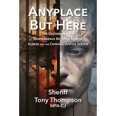 (영문도서) Anyplace But Here: The Uncomfortable Convergence Between Mental Illness and the Criminal Just... Paperback, Hog Press, English, 9781941892749