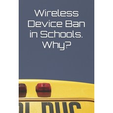 (영문도서) Wireless Device Ban in Schools. Why? Paperback, Independently Published, English, 9798336124361