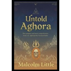 (英文圖書)Untold Aghora: The complete and most comprehensive book on Aghorpeeth Varanasi... 平裝版, Independently Published, 英文