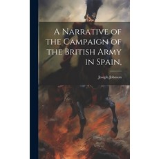 (영문도서) A Narrative of the Campaign of the British Army in Spain Hardcover, Legare Street Press, English, 9781021096876