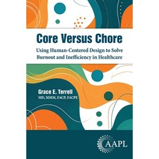 (영문도서)Core Versus Chore: Using Human-Centered Design to Solve Burnout and Inefficiency... Paperback, American Association for Ph..., English, 9781960762436