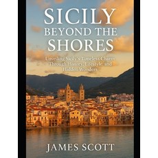 (英文圖書)Sicily Beyond the Shores: Unveiling Sicily's Timeless Charm Through History Lif... 平裝版, Independently Published, 英文