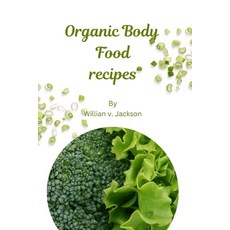 (영문도서) Organic Body Food Recipes: "Nutrient-Rich Delights" Paperback, Independently Published, English, 9798856592657