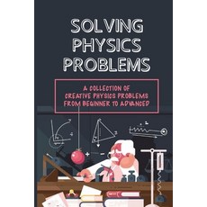 (영문도서) Solving Physics Problems: A Collection Of Creative Physics Problems From Beginner To Advanced... Paperback, Independently Published