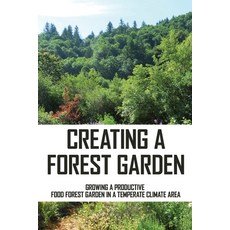 Creating A Forest Garden: Growing A Productive Food Forest Garden In A Temperate Climate Area: Fores... Paperback, Independently Published, English, 9798714688584