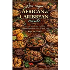 (영문도서)Low Sugar African & Caribbean Meals: "Ancestral African and Caribbean Dishes Rei... Paperback, Independently Published, English, 9798242524477
