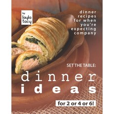 (영문도서) Set the Table: Dinner Ideas for 2 or 4 or 6!: Dinner Recipes for When You're Expecting Company Paperback, Independently Published, English, 9798479511332