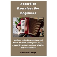 (영문도서) Accordion Exercises For Beginners: Beginner-Friendly Exercises And Drills To Bu... Paperback, Independently Published, English, 9798304157070