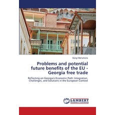 (영문도서) Problems and potential future benefits of the EU - Georgia free trade Paperback, LAP Lambert Academic Publis..., English, 9786207998579