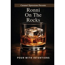 (영문도서)Ronni on the Rocks: Pour with Intention Paperback, Caramel Xpressions Presents, English, 9781972248027 Caramel Xpressions Presents, English, 9781972248027