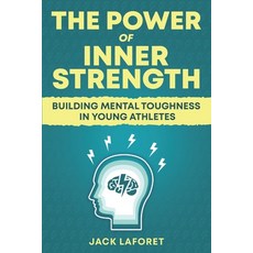 (영문도서) The Power of Inner Strength: Building Mental Toughness in Young Athletes Paperback, Bluebird, English, 9781067034726