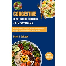 (영문도서) Congestive Heart Failure Cookbook For Seniors: Comprehensive Guide to Healthy and Nutritious ... Paperback, Independently Published, English, 9798873826629
