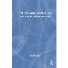 (영문도서)Not One More Teacher Lost: How We Can Save the Profession Hardcover, English, 9781041264590