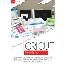 Cricut Machines: The definitive guide that will help you choose the right Cricut Machine for you. Wi... Paperback, Independently Published, English, 9798693315440