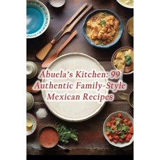(영문도서) Abuela's Kitchen: 99 Authentic Family-Style Mexican Recipes Paperback, Independently Published, English, 9798860503793