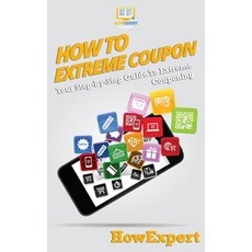 (영문도서) How To Extreme Coupon: Your Step-By-Step Guide To Extreme Couponing Paperback, Howexpert