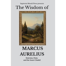 (영문도서)The Wisdom of Marcus Aurelius: Stoicism Duty and the Inner Citadel Paperback, Independently Published, English, 9798243990592