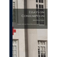 (영문도서) Essays on Consumption; Together With Some Clinical Observations and Remarks on Pneumonia Paperback, Legare Street Press, English, 9781015311107