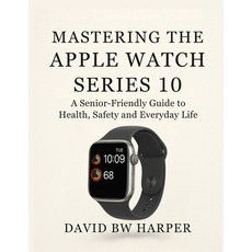 (英文圖書)Mastering the Apple Watch Series 10: A Senior-Friendly Guide to Health Safety a... 平裝版, Independently Published, 英文