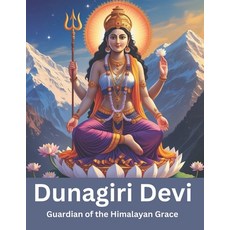 (영문도서) Dunagiri Devi: Guardian of the Himalayan Grace Paperback, Independently Published, English, 9798304220927