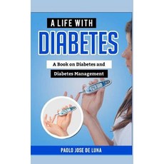 (영문도서) A Life with Diabetes: A Book on Diabetes and Diabetes Management Paperback, Createspace Independent Pub..., English, 9781517784850
