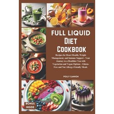 (영문도서) Full Liquid Diet Cookbook: Recipes for Heart Health Weight Management and Immune Support Yo... Paperback, Independently Published, English, 9798866377466