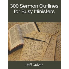 (영문도서)300 Sermon Outlines for Busy Ministers Paperback, Independently Published, English, 9781092948401