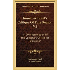 (영문도서) Immanuel Kant's Critique Of Pure Reason V2: In Commemoration Of The Centenary Of Its First Pu... Hardcover, Kessinger Publishing, English, 9781163504222