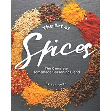 The Art of Spices: The Complete Homemade Seasoning Blend Paperback, Independently Published