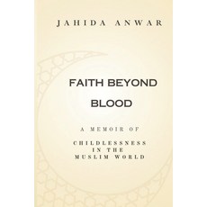 (영문도서)Faith Beyond Blood: A Memoir of Childlessness in the Muslim World Paperback, Independently Published, English, 9798241384621