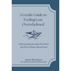 (영문도서)A Gentle Guide to Feeling Less Overwhelmed: Understanding Everyday Overwhelm and... Paperback, Independently Published, English, 9798243726351
