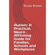 (英文圖書)Autism: A Practical Neuro-Affirming Guide for Families Schools and Workplaces 平裝版, Independently Published, 英文