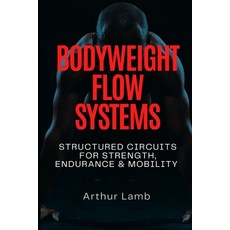 (英文圖書)Bodyweight Flow Systems: Structured Circuits for Strength Endurance & Mobility 平裝版, Independently Published, 英文