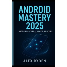 (英文圖書)Android Mastery 2025: Hidden Features Hacks and Tips.: Unlock the Power of You... 平裝版, Independently Published, 英文