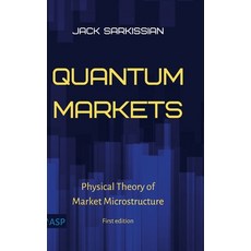 Quantum Markets: Physical Theory of Market Microstructure Hardcover, Advanced Scientific Publishing, English, 9780578890685