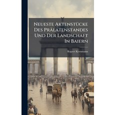 (영문도서)Neueste AktenstÃ1/4cke Des Prälatenstandes Und Der Landschaft In Baiern Hardcover, Hutson Street Press, English, 9781024689167