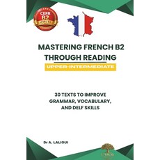 (영문도서)Mastering French B2 Through Reading: 30 Texts to Improve Grammar Vocabulary an... Paperback, English, Publishing, Carob, Independently Published