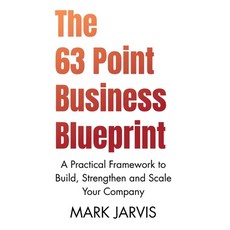 (영문도서)The 63 Point Business Blueprint: A Practical Framework to Build Strengthen and... Paperback, Mark Jarvis Publishing, English, 9781919302904