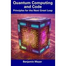 (영문도서) Quantum Computing and Code: Principles for the Next Great Leap Paperback, Independently Published, English, 9798856056579